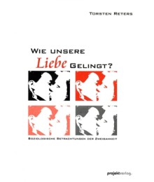 Wie unsere Liebe gelingt?