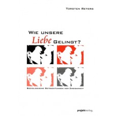 Wie unsere Liebe gelingt?