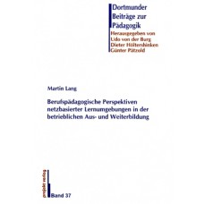 Berufspädagogische Perspektiven netzbasierter Lernumgebungen in der betrieblichen Aus- und Weiterbildung