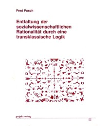 Entfaltung der sozialwissenschaftlichen Rationalität durch eine transklassische Logik