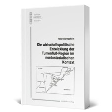 Die wirtschaftspolitische Entwicklung der Tumenfluss-Region im nordostasiatischen Kontext