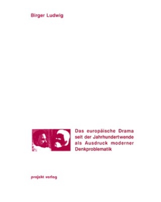 Das europäische Drama seit der Jahrhundertwende als Ausdruck moderner Denkproblematik
