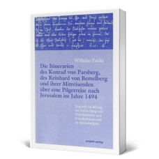 Die Itinerarien des Konrad von Parsberg, des Reinhard von Bemelberg und ihrer Mitreisenden über eine Pilgerreise nach Jerusalem im Jahre 1494