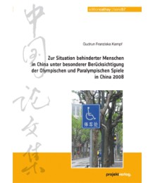 Zur Situation behinderter Menschen in China unter besonderer Berücksichtigung der Olympischen und Paralympischen Spiele in China 2008