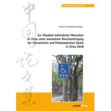 Zur Situation behinderter Menschen in China unter besonderer Berücksichtigung der Olympischen und Paralympischen Spiele in China 2008