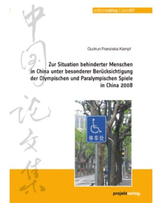 Zur Situation behinderter Menschen in China unter besonderer Berücksichtigung der Olympischen und Paralympischen Spiele in China 2008