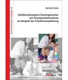Selektionsbezogene Deutungsmuster von Grundschullehrerinnen  am Beispiel der Schulformempfehlung