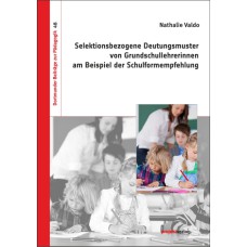 Selektionsbezogene Deutungsmuster von Grundschullehrerinnen  am Beispiel der Schulformempfehlung