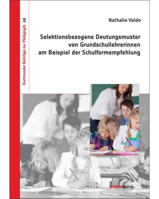 Selektionsbezogene Deutungsmuster von Grundschullehrerinnen  am Beispiel der Schulformempfehlung