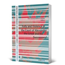 Folly and Violence in the Court of Alexander the Great  and his Successors?