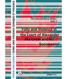 Folly and Violence in the Court of Alexander the Great  and his Successors?