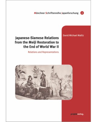 Japanese-Siamese Relations from the Meiji Restoration to the End of World War II