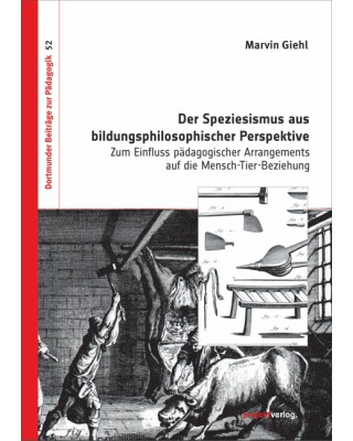 Der Speziesismus aus bildungsphilosophischer Perspektive 