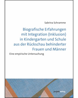 Biografische Erfahrungen mit Integration (Inklusion) in Kindergarten und Schule aus der Rückschau behinderter Frauen und Männer