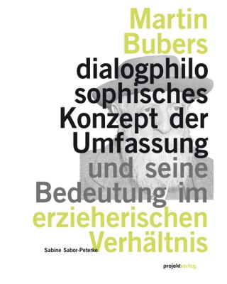 Martin Bubers dialogphilosophisches Konzept der Umfassung und seine Bedeutung im erzieherischen Verhältnis