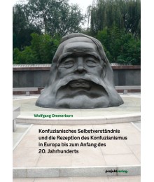 Konfuzianisches Selbstverständnis und die Rezeption des Konfuzianismus in Europa bis zum Anfang des 20. Jahrhunderts