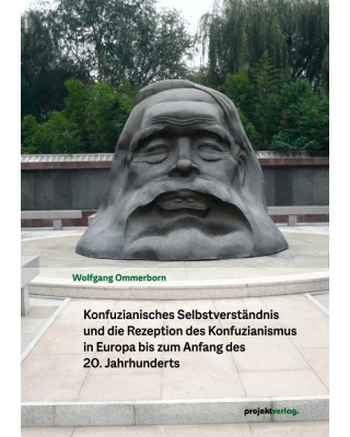 Konfuzianisches Selbstverständnis und die Rezeption des Konfuzianismus in Europa bis zum Anfang des 20. Jahrhunderts