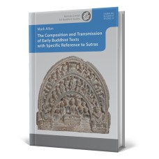 The Composition and Transmission of Early Buddhist Texts with Specific Reference to Sutras