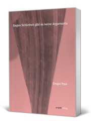 Gegen Schönheit gibt es keine Argumente Gegen Schönheit gibt es keine Argumente