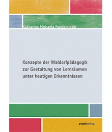 Konzepte der Waldorf­­pädagogik zur Gestaltung  von Lernräumen unter heutigen Erkenntnissen