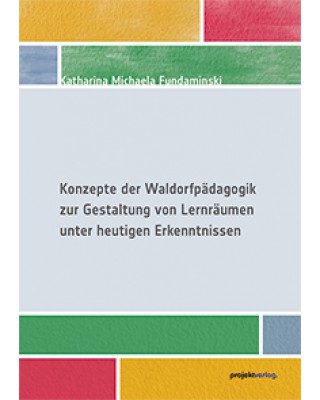 Konzepte der Waldorf­­pädagogik zur Gestaltung  von Lernräumen unter heutigen Erkenntnissen